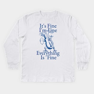 It's Fine I'm Fine Everything Is Fine Kids Long Sleeve T-Shirt